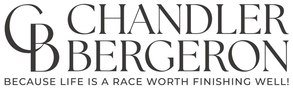 Chandler Bergeron - Because Life is a race worth finishing well
