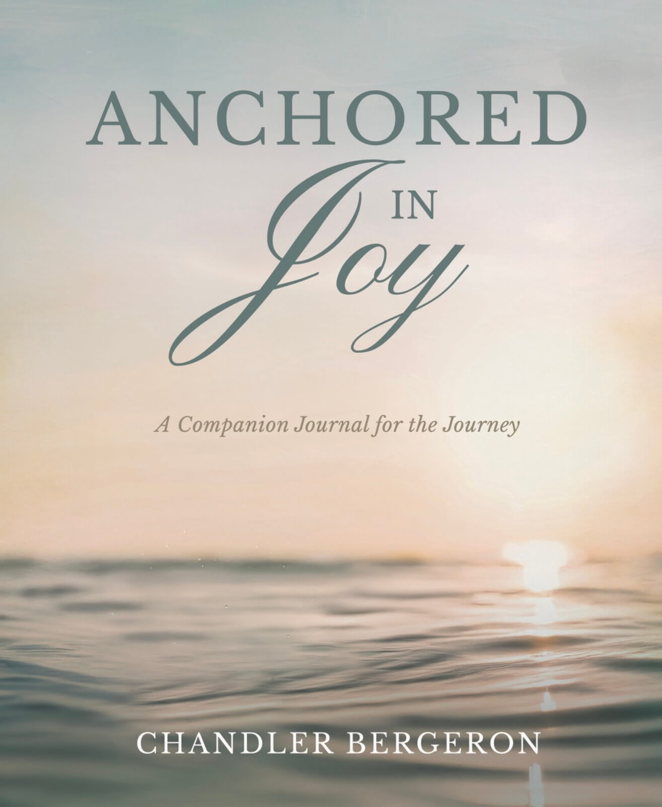 Anchored in Joy - A Companion Journal for the Journey by Chandler Bergeron